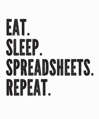 Eat Sleep Spreadsheetsis a vector design for printing on various surfaces like t shirt, mug etc.