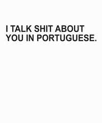 I Talk Shit About You in Portugueseis a vector design for printing on various surfaces like t shirt, mug etc.