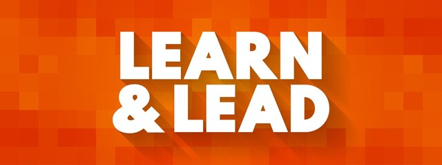 Learn and Lead - helps new managers make the transition from individual contributors to effective leaders, text concept background