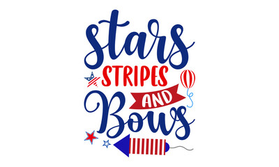 Stars Stripes And Bows- Fourth Of July T shirt Design, Hand drawn lettering and calligraphy, Svg Files for Cricut, Instant Download, Illustration for prints on bags, posters