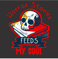 Horror stories feeds my soul