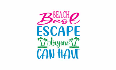 BEACH Best escape anyone can have Lettering design for greeting banners, Mouse Pads, Prints, Cards and Posters, Mugs, Notebooks, Floor Pillows and T-shirt prints design