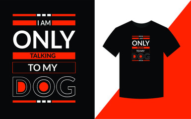I am only talking to my dog, dog t shirt design template
