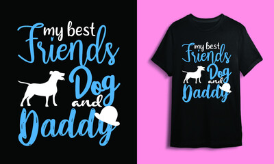 My best Friends Dog and Father t-shirt. Fathers Day SVG. Best Dad. Fanny Fathers Day. t shirt design. Custom Dad Shirt. Best Friends Gift Father Men T-Shirt. friends. My Dog is My Best Friend T Shirt.