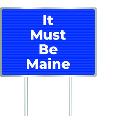 "Its must be Maine" sign with a white on background