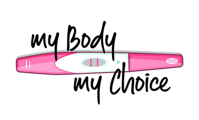 My body my choice. Abortion clinic theme to support women empowerment, abortion rights. Positive pregnancy test kit for awareness. Pink color for feminism protest.