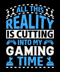 Naklejka na ściany i meble All this reality is cutting into my gaming time typography T shirt design with editable lettering vector