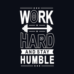 Work hard and stay humble motivational typography for T- shirt design