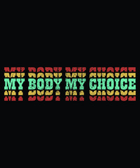 My Body My Choice Pro Choice Reproductive Rights Shirt, My choice Shirt, My Body Shirt Template