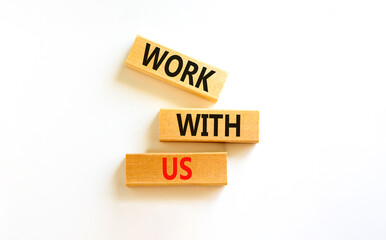 Work with us symbol. Concept words Work with us on wooden blocks on a beautiful white table white background. Business, motivational and work with us concept. Copy space.