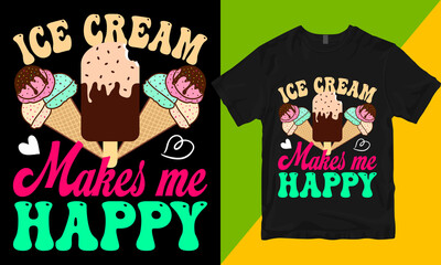 Ice cream makes me happy ice cream day tshirt vector
