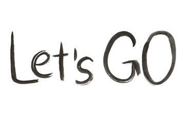 Fototapeta premium The phrase LET'S GO is drawn with a black brush on white paper.