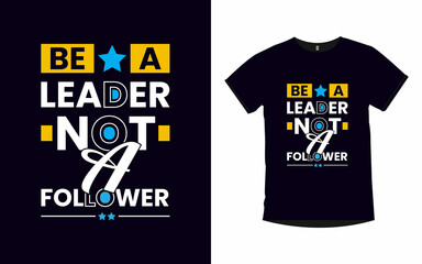 Be a leader not a follower inspirational quotes typography t-shirt design