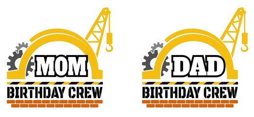 MOM and Dad Birthday Crew vector, Construction Theme Birthday
