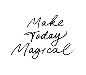 Make today magical vector line lettering. Hand drawn typography poster. Hand written text isolated on white background. Vector pen calligraphy inscription for cards and banners. Black inscription