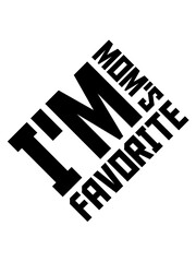 I'm mom's favorite Zitat 