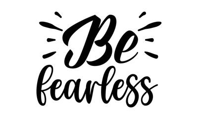Be-fearless, Motivational typography for cards, wall prints and posters, Home decor plaque and sign isolation on white background, Vector Design for Card, Poster and Fashion Prints