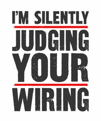 I'm Silently Judging Your Wiring is a vector design for printing on various surfaces like t shirt, mug etc.