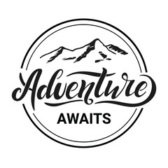   Adventure awaits. Vector illustration with hand lettering. Black trendy letters with mountains in a circle on white background. Modern design for sport company shop renting equipment.