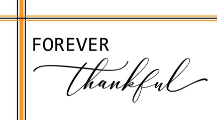Vector illustration with quote Forever Thankful for family holidays, Thanksgiving. Horizontal banner, home decoration for autumn, fall holidays, events. Happy Thanksgiving day template, greeting card.