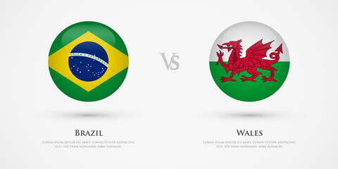 Brazil vs Wales country flags template. The concept for game, competition, relations, friendship, cooperation, versus.