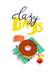 Cartoon image with slogan. Donut character sunbathing at beach with a cocktail and a book. Perfect for the design of labels, thot bags, t-shirts, mugs, textiles, posters, cards. Vector illustration