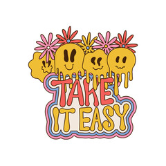 Take it easy - retro grovvy lettering print with daisy flowers and melting emiji for graphic tee t shirt or sticker poster. Vector hand drawn vintage illustration isolated on white backgound