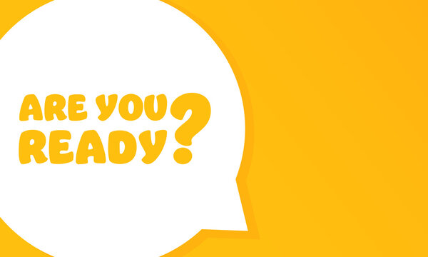 Are you ready. Speech bubble with Are you ready text. 2d illustration. Flat style. Vector line icon for Business and Advertising