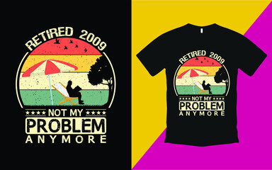 Retired 2009 not my problem anymore vintage t shirt vector