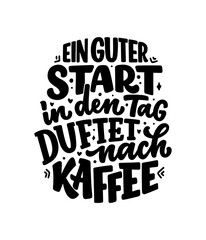 Hand drawn funny lettering quote about Coffee in German - A good start to the day smells of coffee. Inspiration slogan for print and poster design. Cool for t shirt and mug printing.