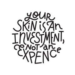 Fototapeta na wymiar Beauty and skincare lettering quote. Your skin is an investment, not an expence. Simple, minimalist black monoline on white background