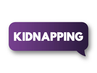 Kidnapping - unlawful confinement of a person against their will, text concept message bubble