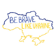 Illustration with map of Ukraine. Simple lettering be brave like Ukraine on white background.