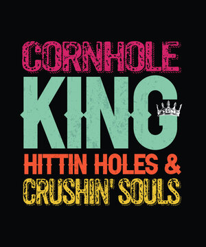 cornhole king hittin holes and crushin soules. cornhole t-shirt design