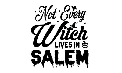 Not Every Witch Lives In Salem Svg T-Shirt Design