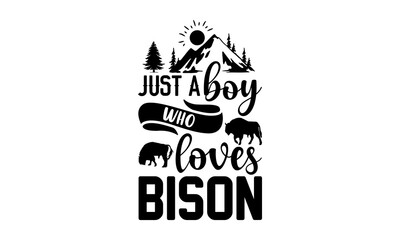 Just A Boy Who Loves Bison- Bison T shirt Design, Hand lettering illustration for your design, Modern calligraphy, Svg Files for Cricut, Poster, EPS