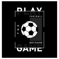 Play the game football typography vector design t-shirt 