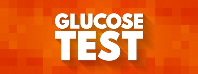 Glucose Test - measures the glucose levels in your blood, text concept background