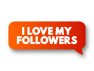 I love my Followers text message bubble, concept background