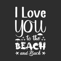 Obraz premium I love you to the Beach and Back quotes typography t shirt design, Summer quotes svg t-shirt design, Summer beach typography lettering svg design for t-shirt