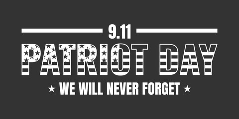 Patriot Day poster. We will never forget, September 11. Patriot day with black and white theme. 