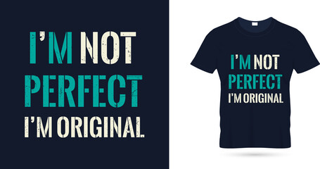 I am not perfect i am original quotes t shirt design
