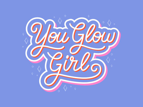 You glow girl handwritten slogan. Colorful vector illustration with hand drawn lettering typography. Woman motivational quote for poster, t-shirt print, banner, card, sticker, badge, notebook