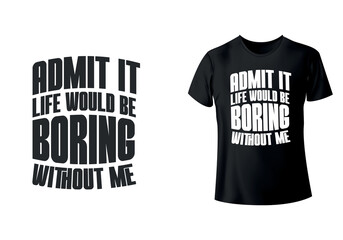 Admit it life would be boring without me funny retro vintage t-shirt