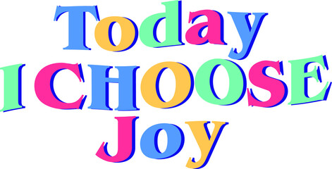 Today i choose joy colorful typography vector. inspirational quote line. isolated on white background. for greeting, card, t-shirt, banner, poster.