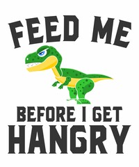 feed me be before i get hangry is a vector design for printing on various surfaces like t shirt, mug etc.