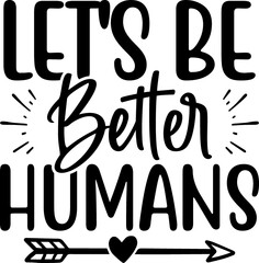 let's be better humans