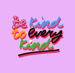 Be Kind To Every Kind inspirational quote about veganism and animals rights in vector. Colorful lettering on purple background.