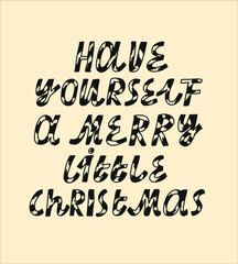 Minimalist vector lettering.  Have Yourself A Merry Little Christmas festive quote. Winter holidays celebration. Congratulatory inscription.