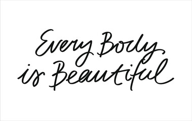 Every Body Is Beautiful inspirational quote.Minimalist vector lettering. Body Positive related image. Inscription about self love and acceptance.